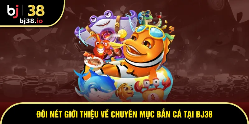 Bắn cá là chuyên mục game 3D ăn khách số 1